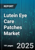 Lutein Eye Care Patches Market - Global Forecast 2025-2030- Product Image