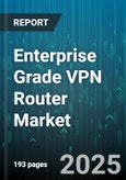 Enterprise Grade VPN Router Market - Global Forecast 2025-2030- Product Image