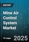 Mine Air Control System Market by Offering (Hardware, Services, Software), Component (Actuator, Alarm, Controller), Application, Mining Type, End User, Sales Channel - Global Forecast 2025-2030 - Product Thumbnail Image