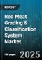 Red Meat Grading & Classification System Market by Meat Type (Beef, Lamb, Pork), Cut Type (Ground, Roasts, Steaks), Grade, End Use, Distribution Channel, Packaging Type - Global Forecast 2025-2030 - Product Thumbnail Image