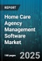 Home Care Agency Management Software Market by Licensing Model (Perpetual, Subscription), Solution Type (Services, Software), Organization Size, Delivery Mode, End User - Global Forecast 2025-2030 - Product Thumbnail Image