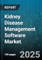 Kidney Disease Management Software Market by Software Type (Integrated Solutions, Standalone Software), Deployment Mode (Cloud Based, on Premise), Application, End User - Global Forecast 2025-2030 - Product Thumbnail Image