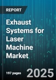 Exhaust Systems for Laser Machine Market - Global Forecast 2025-2030- Product Image