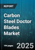 Carbon Steel Doctor Blades Market by Blade Type (Rotary, Straight), Distribution Channel (Direct Sales, Distributor, Online Sales), End Use, Surface Treatment, Thickness - Global Forecast 2025-2030- Product Image