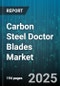 Carbon Steel Doctor Blades Market by Blade Type (Rotary, Straight), Distribution Channel (Direct Sales, Distributor, Online Sales), End Use, Surface Treatment, Thickness - Global Forecast 2025-2030 - Product Thumbnail Image