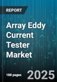 Array Eddy Current Tester Market - Global Forecast 2025-2030- Product Image