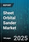 Sheet Orbital Sander Market by End User (Commercial, Industrial, Residential), Application (Automotive, Furniture, Metalworking), Distribution Channel, Power Source, Type - Global Forecast 2025-2030 - Product Thumbnail Image