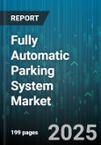 Fully Automatic Parking System Market - Global Forecast 2025-2030- Product Image