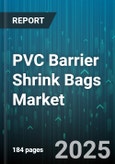PVC Barrier Shrink Bags Market by End Use (Beverage, Food, Industrial), Layer Count (Five Layer, Seven Layer, Three Layer), Material Grade, Thickness, Distribution Channel - Global Forecast 2025-2030- Product Image