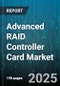 Advanced RAID Controller Card Market by Interface Type (Pcie, Sas, Sata), Controller Type (Hardware, Hybrid, Software), Application, End User Vertical, Distribution Channel - Global Forecast 2025-2030 - Product Thumbnail Image