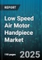 Low Speed Air Motor Handpiece Market by Type (Contra Angle, Prophy Classic, Straight), Application (Endodontics, Orthodontics, Prophylaxis), End User, Distribution Channel, Material - Global Forecast 2025-2030 - Product Thumbnail Image