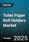 Toilet Paper Roll Holders Market by Distribution Channel (Offline, Online), Product Type (Freestanding, Multi Roll, Recessed), Material, Application, Mount Type, Price Tier, Feature - Global Forecast 2025-2030 - Product Thumbnail Image