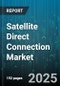 Satellite Direct Connection Market - Global Forecast 2025-2030 - Product Thumbnail Image