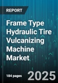 Frame Type Hydraulic Tire Vulcanizing Machine Market - Global Forecast 2025-2030- Product Image