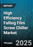 High Efficiency Falling Film Screw Chiller Market - Global Forecast 2025-2030- Product Image