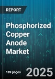Phosphorized Copper Anode Market by Application (Automotive, Electronics, Industrial), Grade (Commercial, High Purity), Form, End User Industry, Manufacturing Process - Global Forecast 2025-2030- Product Image