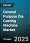 General Purpose Die Casting Machine Market by End Use (Aerospace, Automotive, Electronics), Machine Type (Cold Chamber, Hot Chamber), Product Material, Clamping Force - Global Forecast 2025-2030 - Product Thumbnail Image