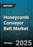 Honeycomb Conveyor Belt Market - Global Forecast 2025-2030- Product Image