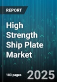High Strength Ship Plate Market - Global Forecast 2025-2030- Product Image