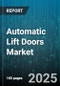 Automatic Lift Doors Market by Type (Folding, Sliding, Swing), End User (Commercial, Healthcare, Industrial), Material, Application, Technology, Drive Mechanism, Speed - Global Forecast 2025-2030 - Product Thumbnail Image