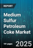 Medium Sulfur Petroleum Coke Market by Product Type (Calcined, Green), Application (Aluminium Production, Briquetting, Cement), Production Process, Distribution Channel - Global Forecast 2025-2030- Product Image