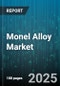 Monel Alloy Market by Alloy Type (Monel 400, Monel 405, Monel K500), Form (Bars And Rods, Foil, Plate), End Use Industry - Global Forecast 2025-2030 - Product Thumbnail Image