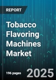 Tobacco Flavoring Machines Market by Machine Type, Technology, Tobacco Product, Capacity, Operation Mode, Distribution Channel - Global Forecast 2025-2030- Product Image