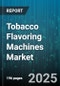 Tobacco Flavoring Machines Market by Machine Type, Technology, Tobacco Product, Capacity, Operation Mode, Distribution Channel - Global Forecast 2025-2030 - Product Thumbnail Image