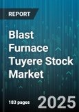 Blast Furnace Tuyere Stock Market by Application, End User, Material Type, Product Type, Distribution Channel, Technology, Size, Service - Global Forecast 2025-2030- Product Image