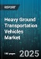 Heavy Ground Transportation Vehicles Market - Global Forecast 2025-2030 - Product Thumbnail Image