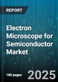 Electron Microscope for Semiconductor Market by Product Type, Application, End User, Technology, Voltage Range - Global Forecast 2025-2030- Product Image