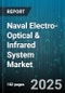 Naval Electro-Optical & Infrared System Market by Platform Type, Application, System Type, Wavelength, Range, End User - Global Forecast 2025-2030 - Product Thumbnail Image
