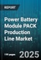 Power Battery Module PACK Production Line Market by Chemistry, Application, End User Industry, Automation Level, Module Size - Global Forecast 2025-2030 - Product Thumbnail Image