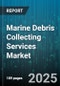 Marine Debris Collecting Services Market by Service Type, End User, Debris Type, Collection Method, Project Duration, Platform Type - Global Forecast 2025-2030 - Product Thumbnail Image