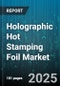Holographic Hot Stamping Foil Market by Foil Type (Metallic, Pigmented), Material (Metalized Film, Pet Film), Technology, Application, Thickness - Global Forecast 2025-2030 - Product Thumbnail Image