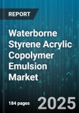 Waterborne Styrene Acrylic Copolymer Emulsion Market by Application, End Use Industry, Formulation Type, Performance Grade, Distribution Channel - Global Forecast 2025-2030- Product Image