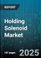 Holding Solenoid Market - Global Forecast 2025-2030 - Product Thumbnail Image