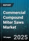 Commercial Compound Miter Saws Market by Power Type (Corded, Cordless), Distribution Channel (Offline, Online), Application, Blade Size, End User - Global Forecast 2025-2030 - Product Thumbnail Image