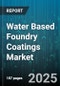 Water Based Foundry Coatings Market by Resin Type (Acrylic, Epoxy, Phenolic), Application (Core Coating, Die Coating, Mold Coating), End Use, Form - Global Forecast 2025-2030 - Product Image