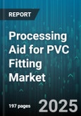 Processing Aid for PVC Fitting Market by Type (Cleaner, Lubricant, Primer), Application (Non-Pressure Pipe, Pressure Pipe), End User, Sales Channel - Global Forecast 2025-2030- Product Image