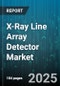 X-Ray Line Array Detector Market by End Use Industry, Application, Technology, Product Type, Distribution Channel, End User, Energy Range, Resolution - Global Forecast 2025-2030 - Product Thumbnail Image