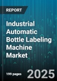 Industrial Automatic Bottle Labeling Machine Market by End-User Industry, Machine Type, Automation Level, Speed Range, Bottle Material, Label Material - Global Forecast 2025-2030- Product Image