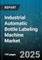 Industrial Automatic Bottle Labeling Machine Market by End-User Industry, Machine Type, Automation Level, Speed Range, Bottle Material, Label Material - Global Forecast 2025-2030 - Product Thumbnail Image