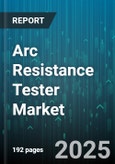 Arc Resistance Tester Market - Global Forecast 2025-2030- Product Image