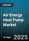 Air Energy Heat Pump Market by Technology (Air To Air, Air To Water, Exhaust Air), Product Type (Monobloc, Split), End Use, Sales Channel, Capacity Range - Global Forecast 2025-2030 - Product Thumbnail Image
