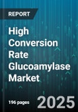 High Conversion Rate Glucoamylase Market - Global Forecast 2025-2030- Product Image