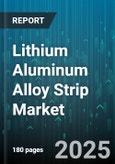 Lithium Aluminum Alloy Strip Market by End Use Industry (Aerospace, Automotive, Batteries), Product Form (Foil, Sheet, Strip), Alloy Grade, Thickness Grade - Global Forecast 2025-2030- Product Image