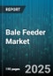 Bale Feeder Market - Global Forecast 2025-2030 - Product Thumbnail Image
