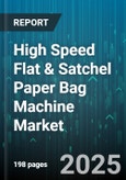 High Speed Flat & Satchel Paper Bag Machine Market by Machine Type, Capacity, Automation Level, End Use Industry, Operation Mode, Sales Channel, Application - Global Forecast 2025-2030- Product Image