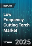 Low Frequency Cutting Torch Market by Product Type (Handheld, Machine Mounted), Power Type (Electric, Pneumatic), Application, End User, Distribution Channel - Global Forecast 2025-2030- Product Image